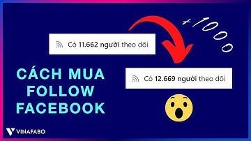 Cách mua follow Facebook uy tín giá rẻ - Dịch vụ tăng follow Facebook