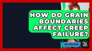 How Do Grain Boundaries Affect Creep Failure? - How Things Break