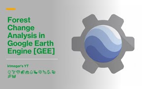 Forest Change Analysis in Google Earth Engine [GEE]
