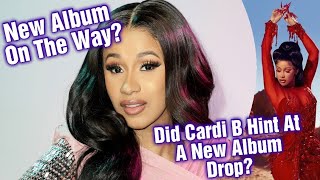 Is Cardi B Dropping A New Album?