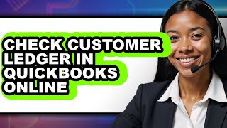 How to Check Customer Ledger in QuickBooks Online - Full Guide