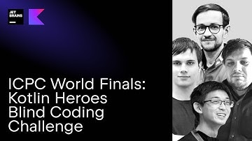ICPC World Finals: Kotlin Heroes Blind Coding Challenge with tourist, ecnerwala, pashka, and Egor