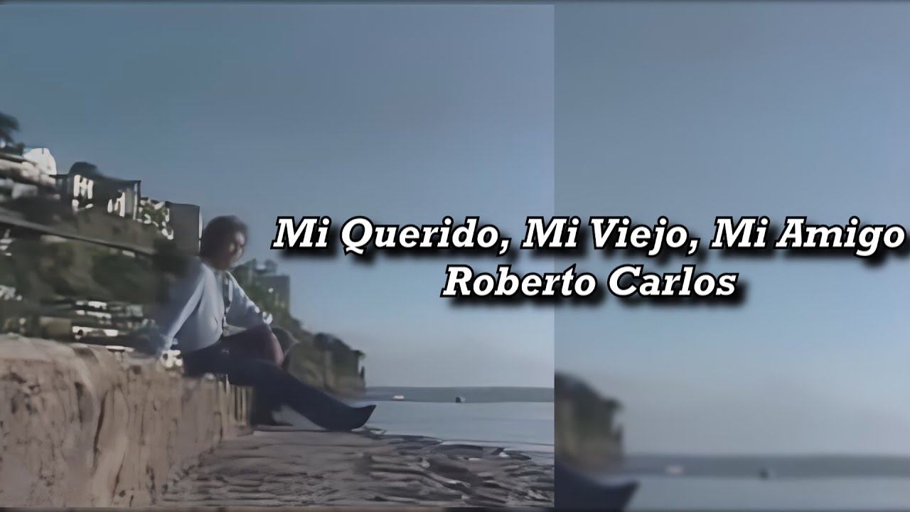 Mi Querido, Mi Viejo, Mi Amigo - Roberto Carlos [Con Letra] - YouTube