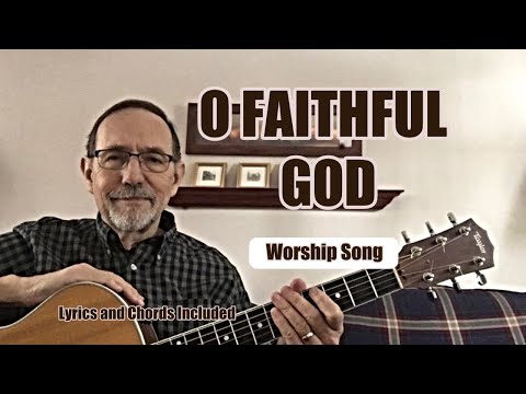 O Faithful God (Worship Song - Lyrics and Chords included)