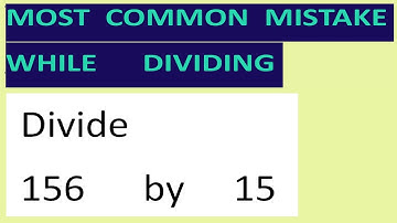 Divide     156      by     15     Most   common  mistake  while   dividing