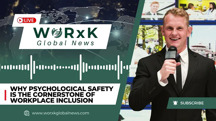 Why Psychological Safety is the Cornerstone of Workplace Inclusion | WORxK Global News