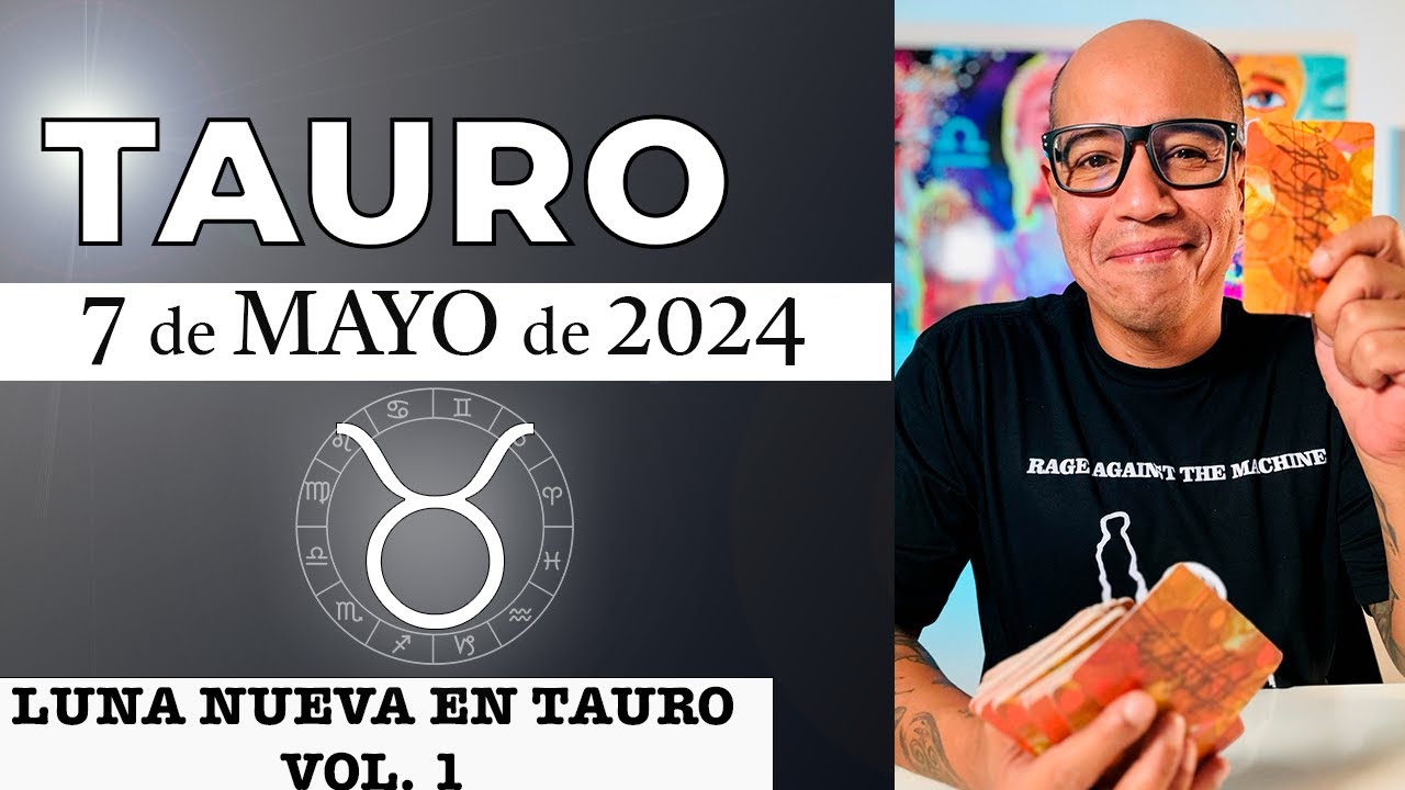 TAURO | Horóscopo de hoy 7 de Mayo 2024 | Luna nueva en Tauro Vol 1 ...