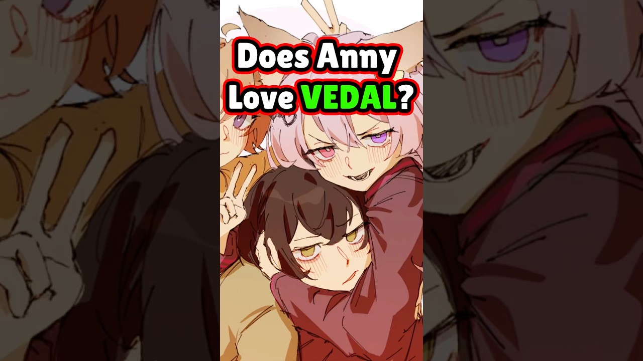 Does Anny Love Vedal?