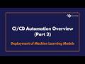 CI/CD Automation Overview (Part 2) | Deployment of Machine Learning Models