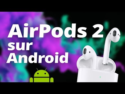 AirPods 2 sur Android : COMMENT et surtout POURQUOI ?