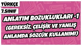 7. Sınıf Türkçe - Anlatım Bozuklukları-1 (Gereksiz, Çelişik, Yanlış Anlamda Sözcük Kullanımı) | 2022