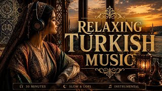 Relaxing Turkish   Slow U0026 Lofi Instrumental Journey Through Istanbul