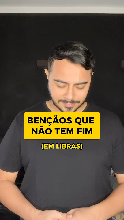 BENÇÃOS QUE NÃO TEM FIM em Libras