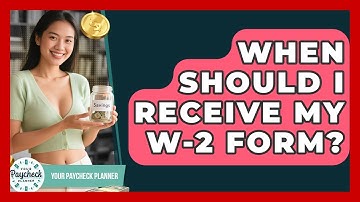 When Should I Receive My W-2 Form? - Your Paycheck Planner