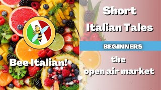 Learn Italian with Tales: At The Market - Beginner Level - Bee Italian