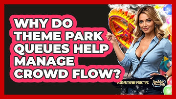 Why Do Theme Park Queues Help Manage Crowd Flow? - Insider Theme Park Tips
