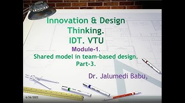 IDT--VTU-Module 1- Shared model in team based design-Part 3.