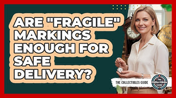 Are "Fragile" Markings Enough For Safe Delivery?