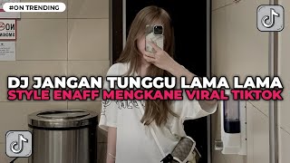 Download Lagu DJ JANGAN TUNGGU LAMA LAMA - CICI FARAMIDA STYLE ENAFF MENGKANE VIRAL TIKTOK 2026 YANG KALIAN CARI MP3