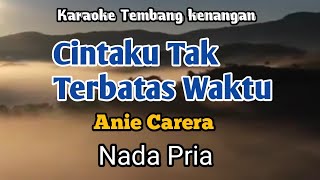 CINTAKU TAK TERBATAS WAKTU - Anie carera | Karaoke Nada Pria | Lirik