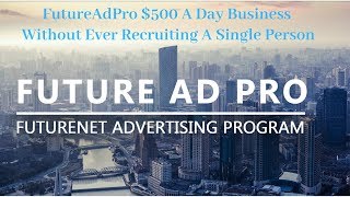FutureAdPro $500 A Day Business Without Ever Recruiting A Single Person
