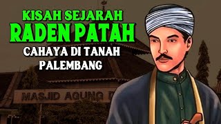 KISAH SEJARAH RADEN PATAH, Cahaya Ditanah Palembang