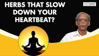 Dr KP Benjwal - Herbs that slow down your heartbeat?