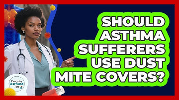 Should Asthma Sufferers Use Dust Mite Covers? - Everyday Asthma Tips