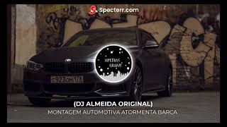 MONTAGEM AUTOMOTIVA ATORMENTA BARCA (DJ ALMEIDA ORIGINAL)
