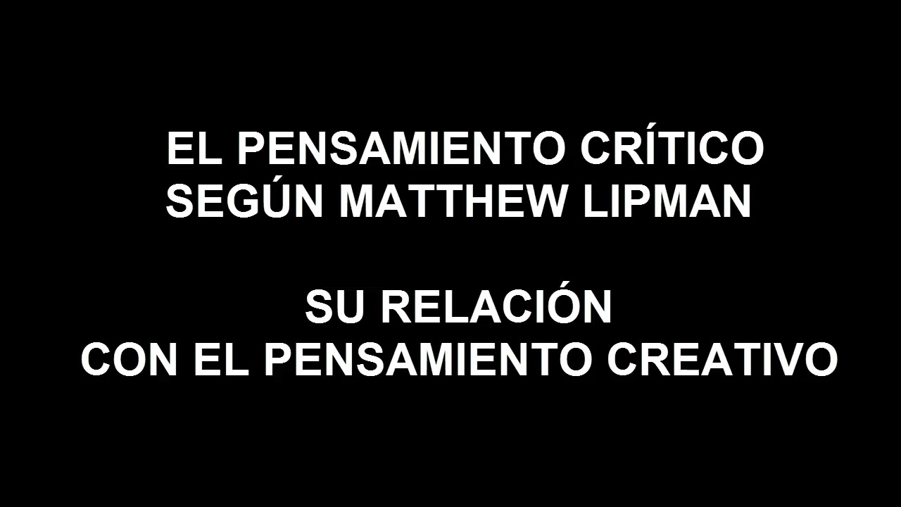 El pensamiento crítico según Matthew Lipman. Su relación con el