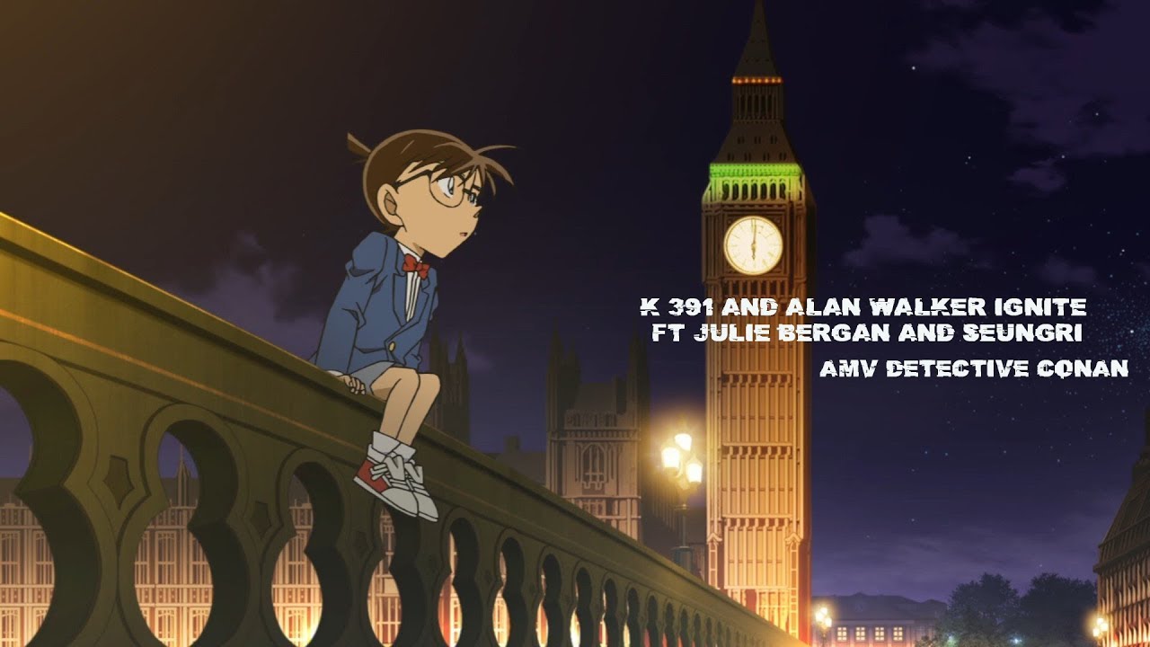 [AMV] DETECTIVE CONAN [K-391 & ALAN WALKER] IGNITE- (Ft. JULIE BERGAN & SEUNGRI)