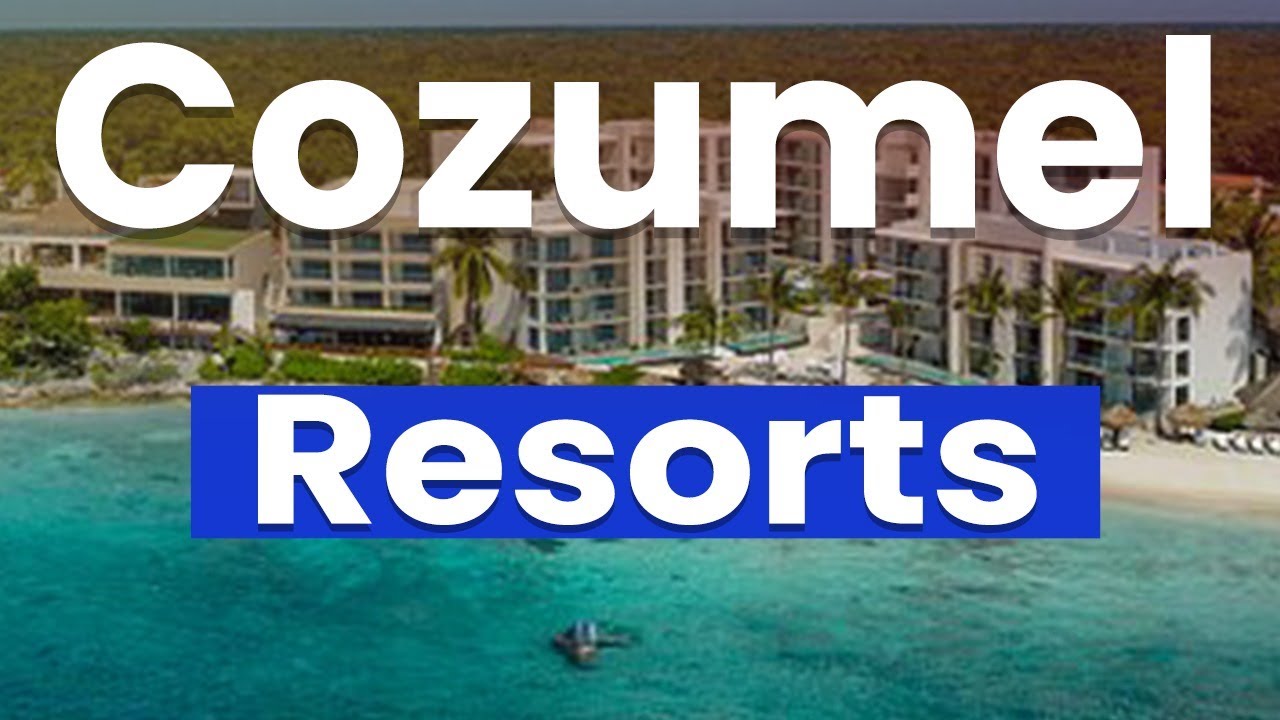 Top 10 Best Resorts in Cozumel | English - YouTube