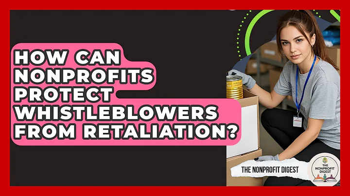 How Can Nonprofits Protect Whistleblowers From Retaliation? - The Nonprofit Digest