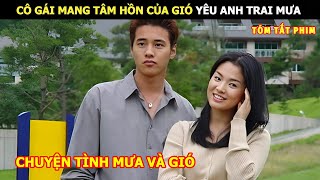 [Review Phim] Cô Gái Mang Tâm Hôn Của Gió Lỡ Yêu Phải Anh Trai Mưa | Review Phim Hàn Hot