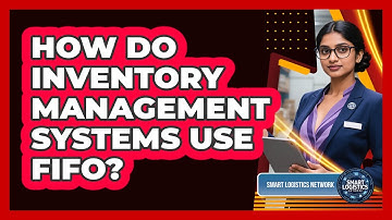 How Do Inventory Management Systems Use FIFO? - Smart Logistics Network