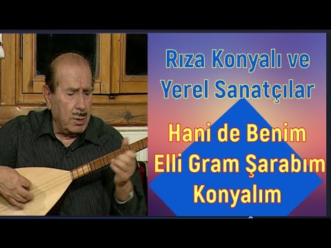 HANİ BENİM ELLİ GRAM ŞARABIM - KONYALIM / RIZA KONYALI VE YEREL SANATÇILAR / YEREL RENKLER  PART 59