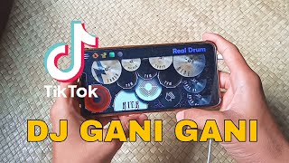 DJ GANI GANI SLOW TIK TOK REMIX TERBARU 2021||REAL DRUM COVER