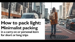 How to Pack Light: Minimalist packing in a carry-on or personal item for short or long  trips