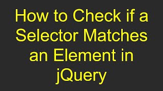 How to Check if a Selector Matches an Element in jQuery Update