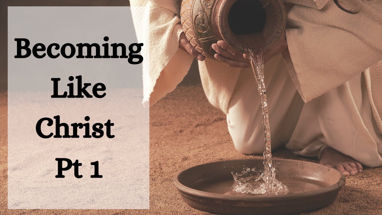Becoming Like Christ Pt 1 YouTube Becoming Like Christ Pt 1 YouTube