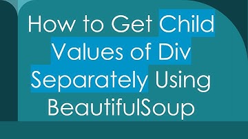 How to Get Child Values of Div Separately Using BeautifulSoup