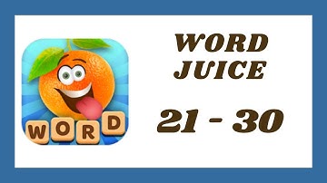 Word Juice Level 21 - 30 Answers