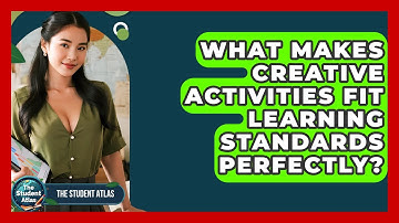 What Makes Creative Activities Fit Learning Standards Perfectly? - The Student Atlas