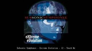 Subsonic Symphonee   Extreme Evolution   12   Touch Me