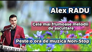 Alex RADU - COLAJ - Melodii de ascultare ✨🎹🎤 [ 1H de muzica nonstop ]