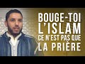 Bougetoi lislam cest pas que la prire