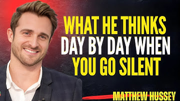 WHAT HE THINKS DAY BY DAY WHEN YOU GO SILENT | Matthew Hussey Motivational Speech