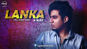 Lanka ( Full Audio Song ) | A Kay | Punjabi Song Collection | Speed Records