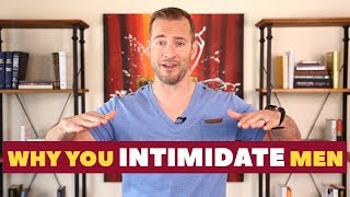 Why You Intimidate Men Dating Advice For Women By Mat Boggs