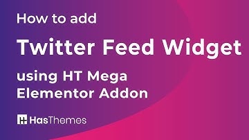 How to add Twitter Feed Widget using HT Mega Elementor Addon | Part 37